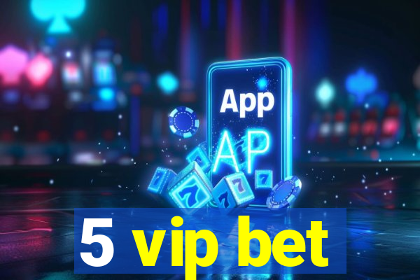 5 vip bet